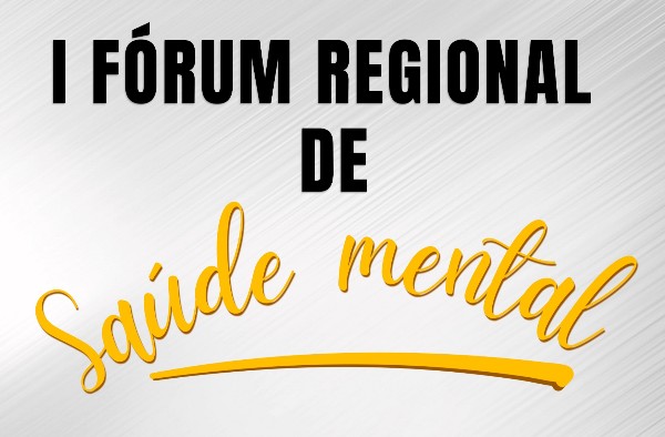 Superintendência Regional de Saúde realiza “I Fórum de Saúde Mental”